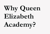 Why Queen Elizabeth Academy?